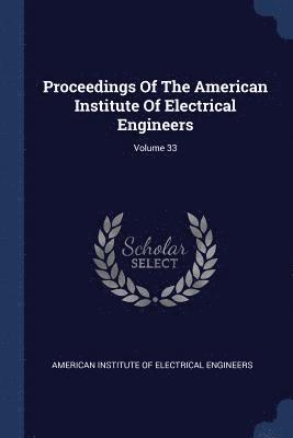 bokomslag Proceedings Of The American Institute Of Electrical Engineers; Volume 33