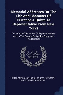 Memorial Addresses On The Life And Character Of Terrence J. Quinn, (a Representative From New York) 1