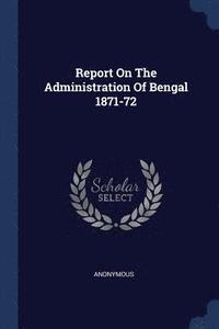 bokomslag Report On The Administration Of Bengal 1871-72