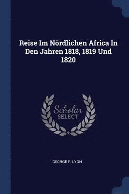 Reise Im Nrdlichen Africa In Den Jahren 1818, 1819 Und 1820 1