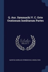 bokomslag Q. Aur. Symmachi V. C. Octo Orationum Ineditarum Partes
