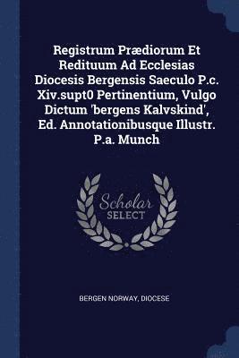 bokomslag Registrum Prædiorum Et Redituum Ad Ecclesias Diocesis Bergensis Saeculo P.c. Xiv.supt0 Pertinentium, Vulgo Dictum 'bergens Kalvskind', Ed. Annotationibusque Illustr. P.a. Munch