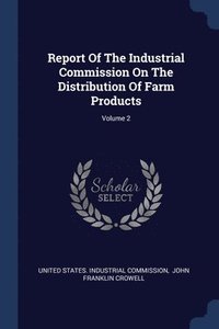 bokomslag Report Of The Industrial Commission On The Distribution Of Farm Products; Volume 2
