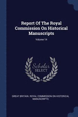 Report Of The Royal Commission On Historical Manuscripts; Volume 14 1