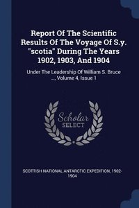 bokomslag Report Of The Scientific Results Of The Voyage Of S.y. &quot;scotia&quot; During The Years 1902, 1903, And 1904