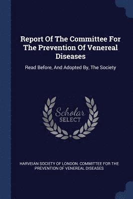 Report Of The Committee For The Prevention Of Venereal Diseases 1