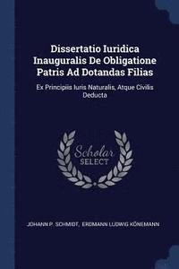 bokomslag Dissertatio Iuridica Inauguralis De Obligatione Patris Ad Dotandas Filias