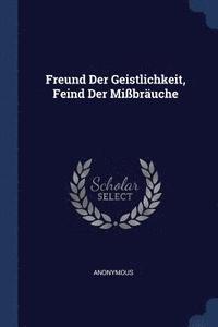 bokomslag Freund Der Geistlichkeit, Feind Der Mißbräuche