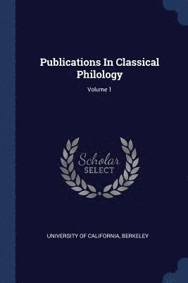 Publications In Classical Philology; Volume 1 1