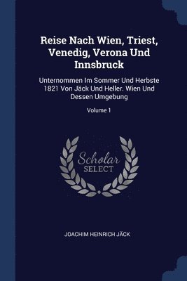 Reise Nach Wien, Triest, Venedig, Verona Und Innsbruck 1