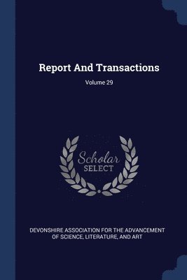 bokomslag Report And Transactions; Volume 29