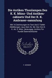 bokomslag Die Antiken Thonlampen Des K. K. Mnz- Und Antiken-cabinets Und Der K. K. Ambraser-sammlung