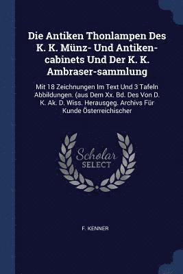 Die Antiken Thonlampen Des K. K. Mnz- Und Antiken-cabinets Und Der K. K. Ambraser-sammlung 1