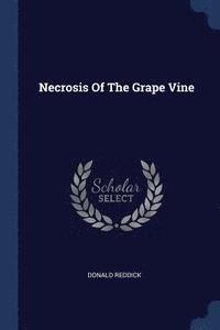 bokomslag Necrosis Of The Grape Vine