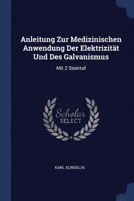 Anleitung Zur Medizinischen Anwendung Der Elektrizität Und Des Galvanismus