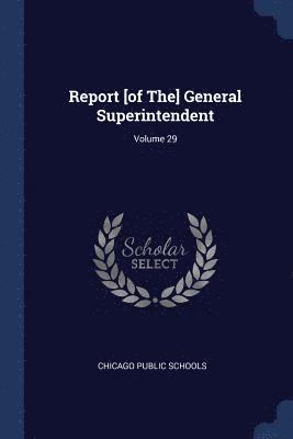Report [of The] General Superintendent; Volume 29 1