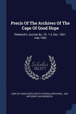 Precis Of The Archives Of The Cape Of Good Hope 1