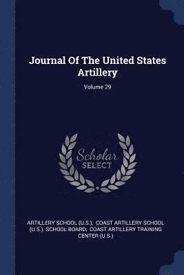 Journal Of The United States Artillery; Volume 29