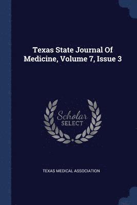 Texas State Journal Of Medicine, Volume 7, Issue 3 1