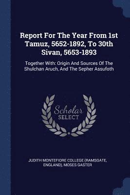 Report For The Year From 1st Tamuz, 5652-1892, To 30th Sivan, 5653-1893 1