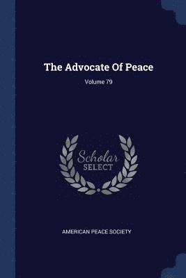 The Advocate Of Peace; Volume 79 1