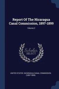 bokomslag Report Of The Nicaragua Canal Commission, 1897-1899; Volume 2