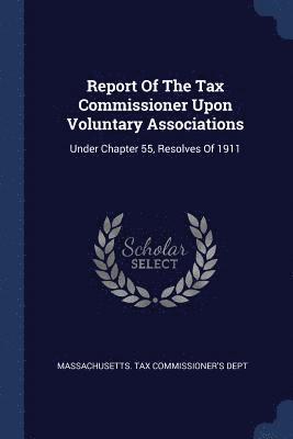 bokomslag Report Of The Tax Commissioner Upon Voluntary Associations