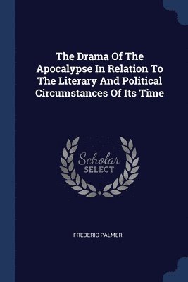 The Drama Of The Apocalypse In Relation To The Literary And Political Circumstances Of Its Time 1