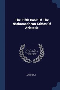 bokomslag The Fifth Book Of The Nichomachean Ethics Of Aristotle