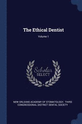 The Ethical Dentist; Volume 1 1