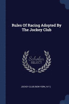 Rules Of Racing Adopted By The Jockey Club 1