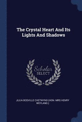 The Crystal Heart And Its Lights And Shadows 1