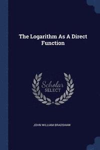 bokomslag The Logarithm As A Direct Function
