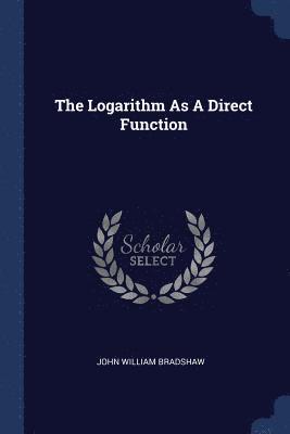 The Logarithm As A Direct Function 1