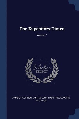 The Expository Times; Volume 7 1