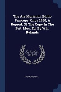 bokomslag The Ars Moriendi, Editio Princeps, Circa 1450, A Reprod. Of The Copy In The Brit. Mus. Ed. By W.h. Rylands