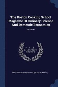 bokomslag The Boston Cooking School Magazine Of Culinary Science And Domestic Economics; Volume 17