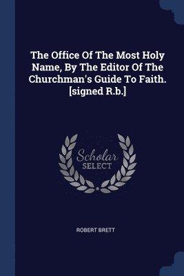 The Office Of The Most Holy Name, By The Editor Of The Churchman's Guide To Faith. [signed R.b.] 1