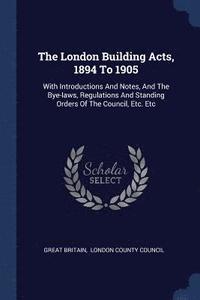bokomslag The London Building Acts, 1894 To 1905