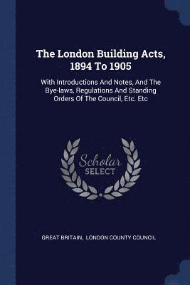 The London Building Acts, 1894 To 1905 1