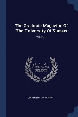 bokomslag Graduate Magazine Of The University Of Kansas; Volume 4