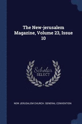 The New-jerusalem Magazine, Volume 23, Issue 10 1