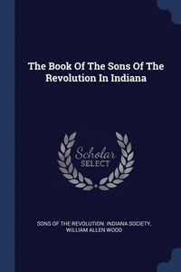 bokomslag The Book Of The Sons Of The Revolution In Indiana