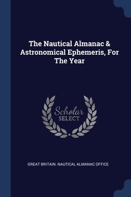 bokomslag Nautical Almanac & Astronomical Ephemeris, For The Year