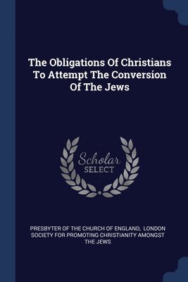 The Obligations Of Christians To Attempt The Conversion Of The Jews 1