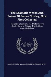 bokomslag The Dramatic Works And Poems Of James Shirley, Now First Collected