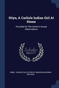 bokomslag Stiya, A Carlisle Indian Girl At Home