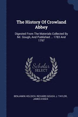 Benjamin Holdich, Richard Gough, J Taylor, J. Taylor - History Of Crowland Abbey, Häftad