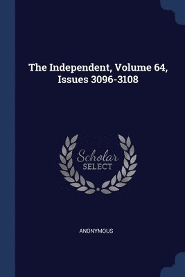 The Independent, Volume 64, Issues 3096-3108 1