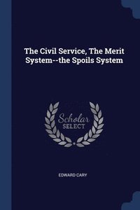 bokomslag The Civil Service, The Merit System--the Spoils System